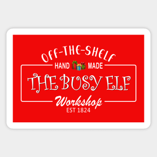 The Busy Elf Workshop, Hand Made, Off the Shelf, since 1824 Magnet